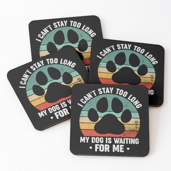 Item preview, I Can't Stay Too Long My Dog Is Waiting For Me - Funny Dog Owner designed and sold by louciverzania.