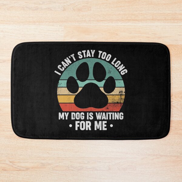 Item preview, I Can't Stay Too Long My Dog Is Waiting For Me - Funny Dog Owner designed and sold by louciverzania.