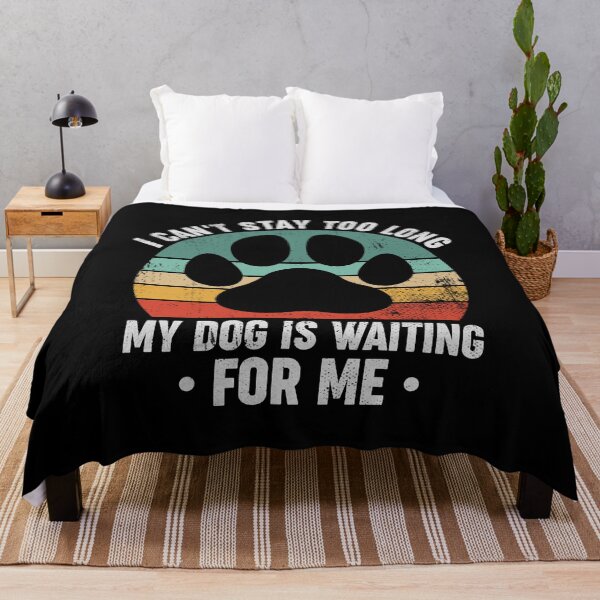Item preview, I Can't Stay Too Long My Dog Is Waiting For Me - Funny Dog Owner designed and sold by louciverzania.