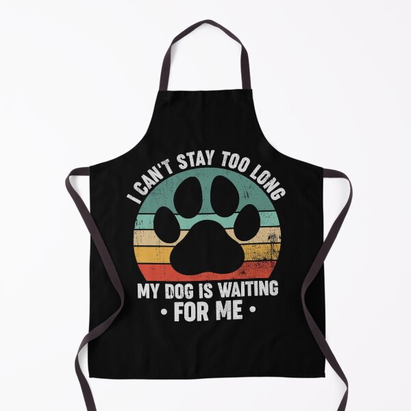 Item preview, I Can't Stay Too Long My Dog Is Waiting For Me - Funny Dog Owner designed and sold by louciverzania.