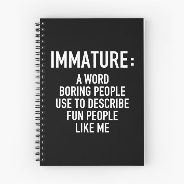 Item preview, Immature a Word Boring People Use to Describe Fun People Like Me - Sarcastic Funny Saying designed and sold by louciverzania.