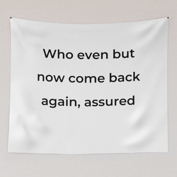 Item preview, "Who even but now come back again, assured" - print black designed and sold by ariksworld.