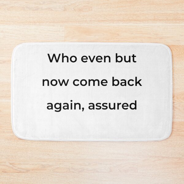 Item preview, "Who even but now come back again, assured" - print black designed and sold by ariksworld.