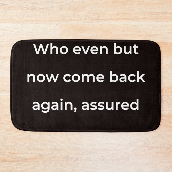 Item preview, "Who even but now come back again, assured" - print white designed and sold by ariksworld.