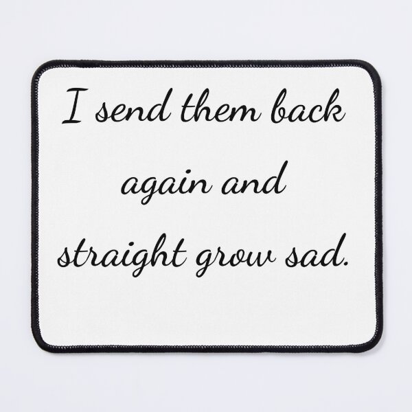 Item preview, "I send them back again and straight grow sad." - handwriting black designed and sold by ariksworld.