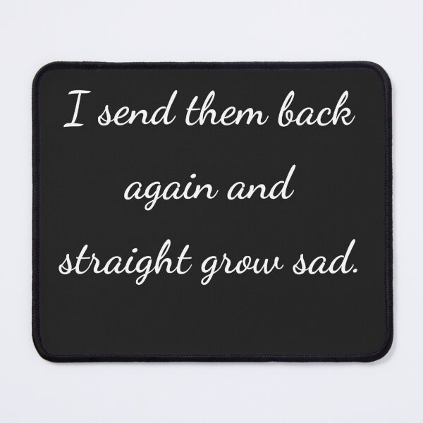 Item preview, "I send them back again and straight grow sad." - handwriting white designed and sold by ariksworld.