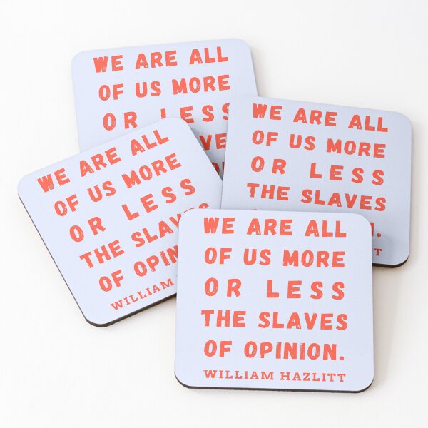 Item preview, William Hazlitt quote: We are all of us more or less the slaves of opinion. designed and sold by artbleed.