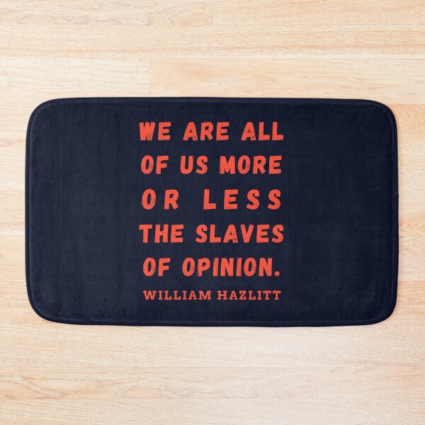 Item preview, William Hazlitt quote: We are all of us more or less the slaves of opinion. designed and sold by artbleed.