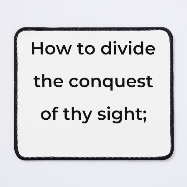 Item preview, "How to divide the conquest of thy sight;" - print black designed and sold by ariksworld.