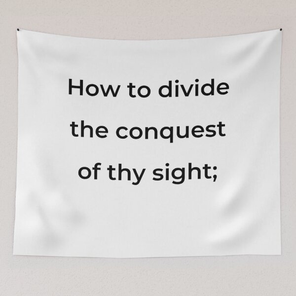 Item preview, "How to divide the conquest of thy sight;" - print black designed and sold by ariksworld.