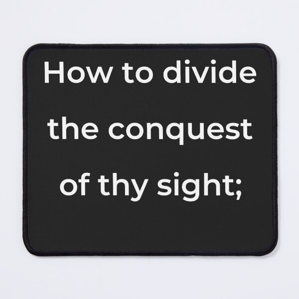Item preview, "How to divide the conquest of thy sight;" - print white designed and sold by ariksworld.