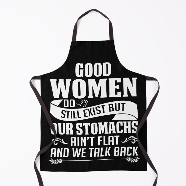 Item preview, Good Women Do Still Exist But Our Stomachs Ain't Flat And We Talk Back  designed and sold by teeperfect.