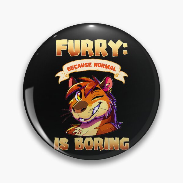 Item preview, Furry: Because Normal Is Boring Furry Fandom Unique Personality designed and sold by CalyZOam99.
