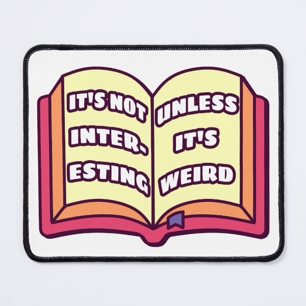 Item preview, It's Not Interesting Unless It's Weird – Funny Book Reader Quote Design designed and sold by dittoon.