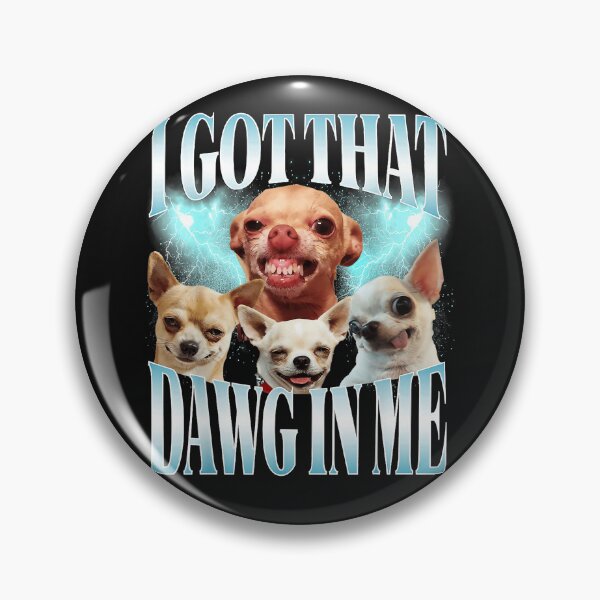 Item preview, I Got That Dawg In Me Chihuahua Dog Owner Humor Meme designed and sold by AmaXONIC.