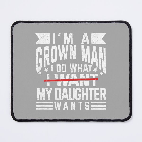 Item preview, Funny I'm A Grown Man I Do What My Daughter Wants (ON Back) designed and sold by ArleneRowe.