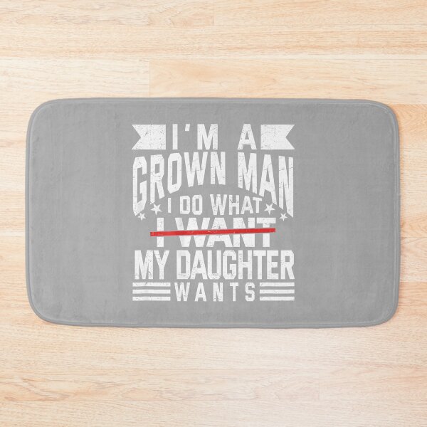 Item preview, Funny I'm A Grown Man I Do What My Daughter Wants (ON Back) designed and sold by ArleneRowe.