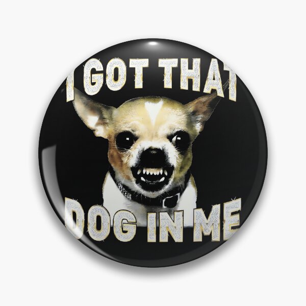 Item preview, I Got That Dog In Me Funny Chihuahua Dog Lover designed and sold by AmaXONIC.