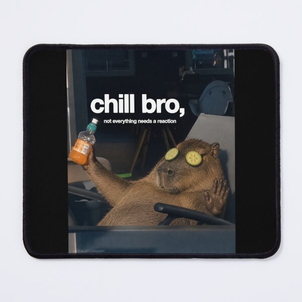 Item preview, Chill Bro, Not Everything Needs a Reaction – Relaxed Capybara Meme designed and sold by SidTastic .