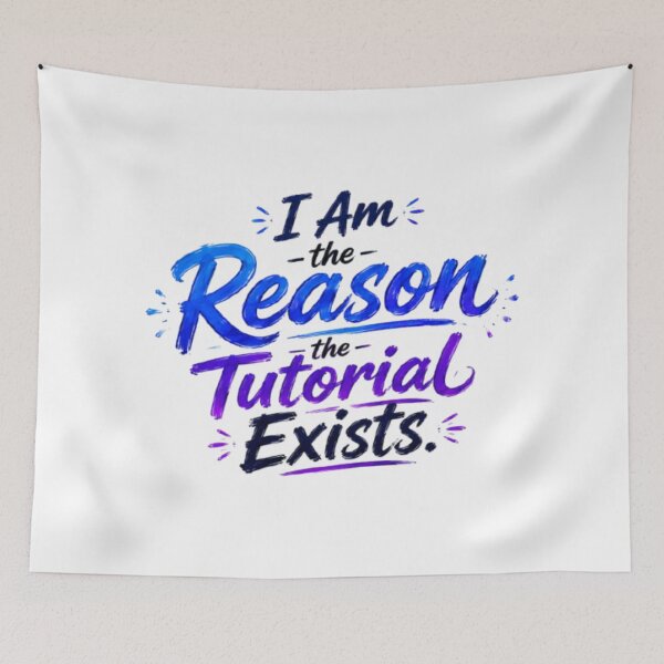 Item preview, I Am the Reason the Tutorial Exists. designed and sold by ArtTitian.