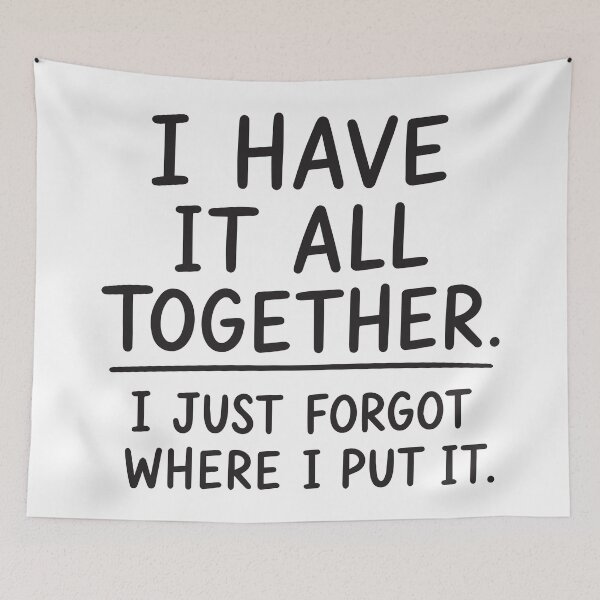 Item preview, I have it all together. I just forgot where I put it Funny Saying designed and sold by BrownHorse90s.