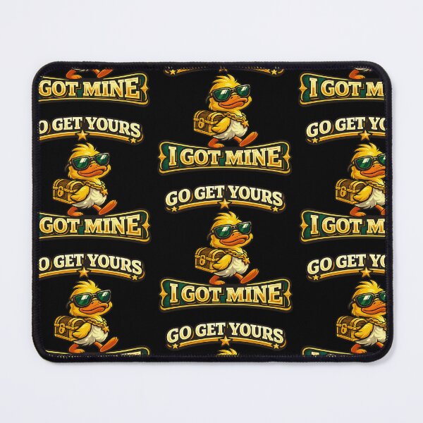 Item preview, Go Get Yours I Got Mine Funny Duck Design designed and sold by TeeTimeTreasure.