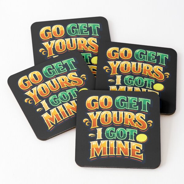 Item preview, Go Get Yours I Got Mine Funny Quote designed and sold by TeeTimeTreasure.
