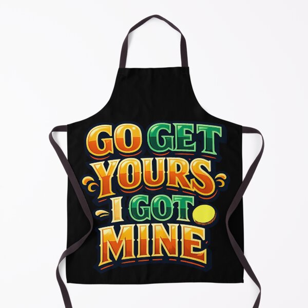 Item preview, Go Get Yours I Got Mine Funny Quote designed and sold by TeeTimeTreasure.