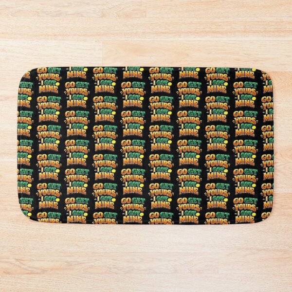 Item preview, Go Get Yours I Got Mine Funny Quote designed and sold by TeeTimeTreasure.