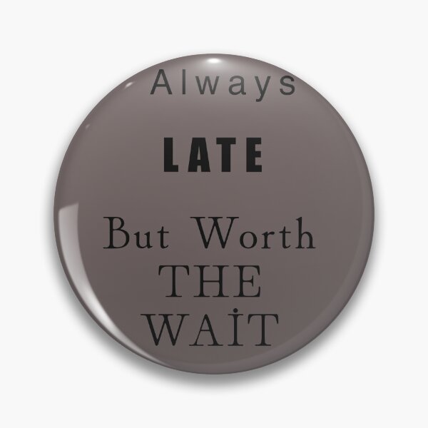 Item preview, Always Late But Worth The Wait Funny Sarcastic Quote designed and sold by SahmatArt.