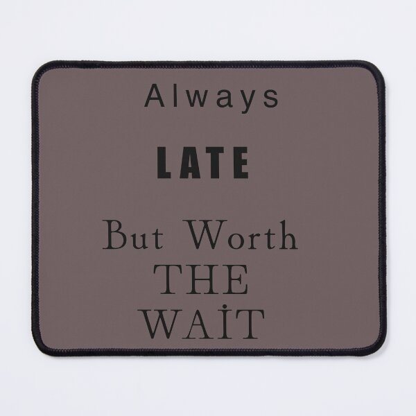 Item preview, Always Late But Worth The Wait Funny Sarcastic Quote designed and sold by SahmatArt.