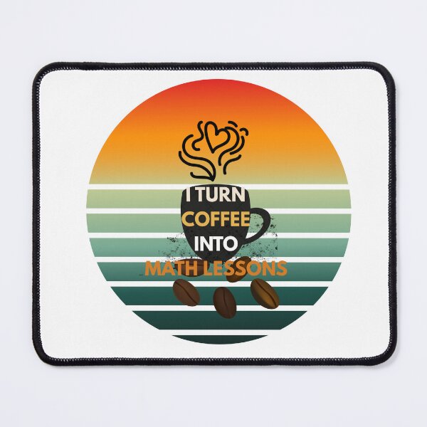 Item preview, I Turn Coffee Into Math Lessons Funny Math Teacher designed and sold by InkSpark5.