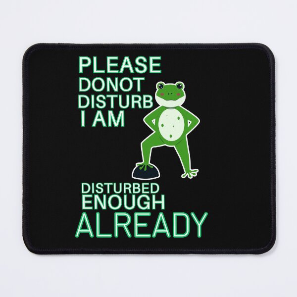Item preview, Please Do Not Disturb I Am Disturbed Enough Already Frog designed and sold by SoftAuraStudi0.