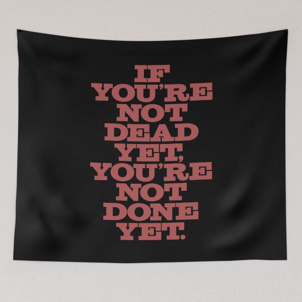 Item preview, If you're not dead yet, you're not done yet. v.1 designed and sold by x1brett.