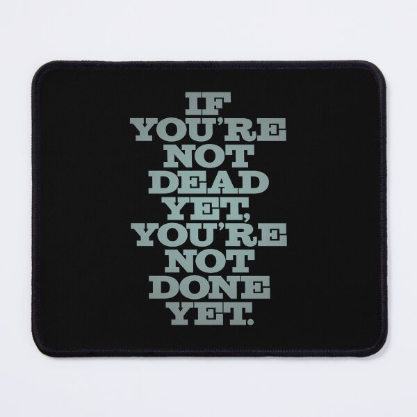 Item preview, If you're not dead yet, you're not done yet. v.2 designed and sold by x1brett.