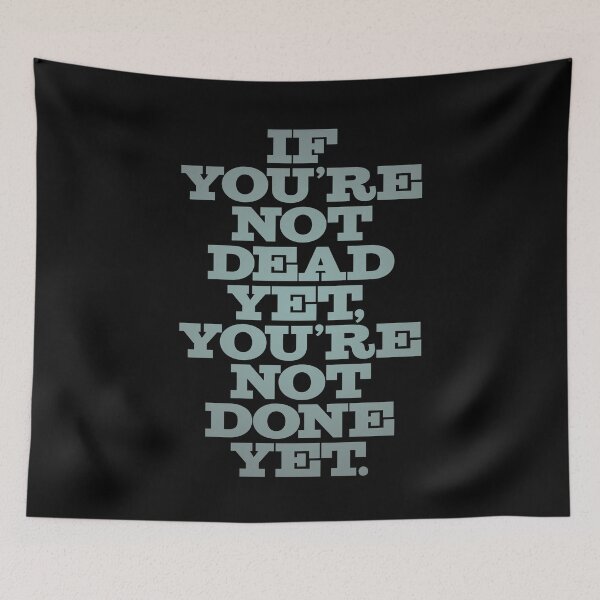 Item preview, If you're not dead yet, you're not done yet. v.2 designed and sold by x1brett.