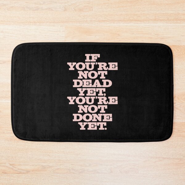 Item preview, If you're not dead yet, you're not done yet. v.3 designed and sold by x1brett.