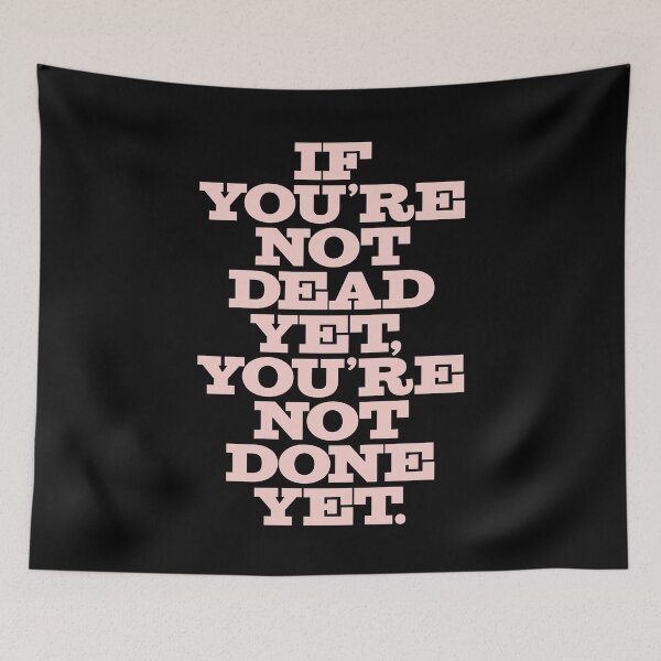 Item preview, If you're not dead yet, you're not done yet. v.3 designed and sold by x1brett.