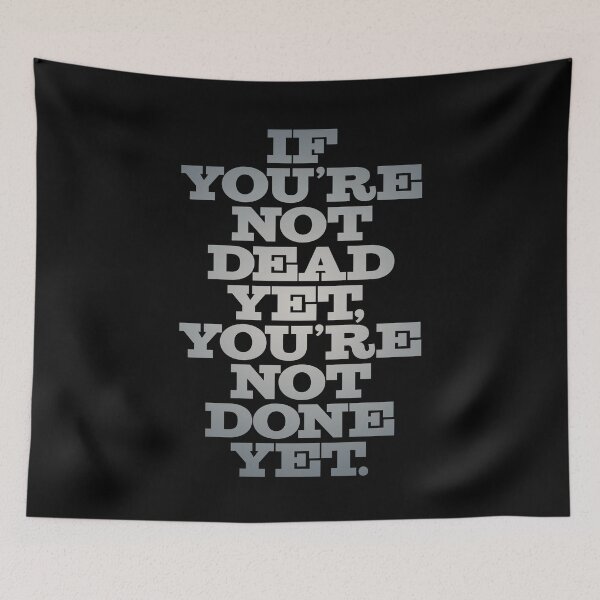 Item preview, If you're not dead yet, you're not done yet. v.5 designed and sold by x1brett.