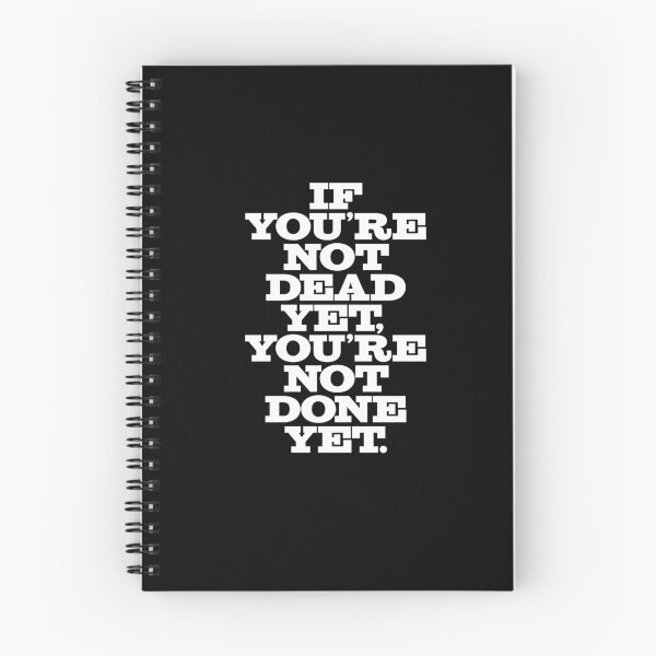 Item preview, If you're not dead yet, you're not done yet. v.6 designed and sold by x1brett.