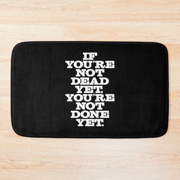 Item preview, If you're not dead yet, you're not done yet. v.6 designed and sold by x1brett.