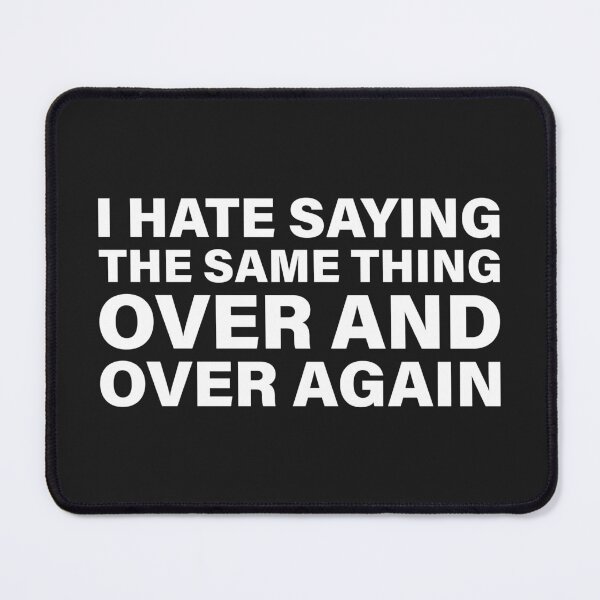 Item preview, I Hate Saying the Same Thing Over and Over Again — The Odyssey Quote (Black Version) designed and sold by LiteraryRelics.
