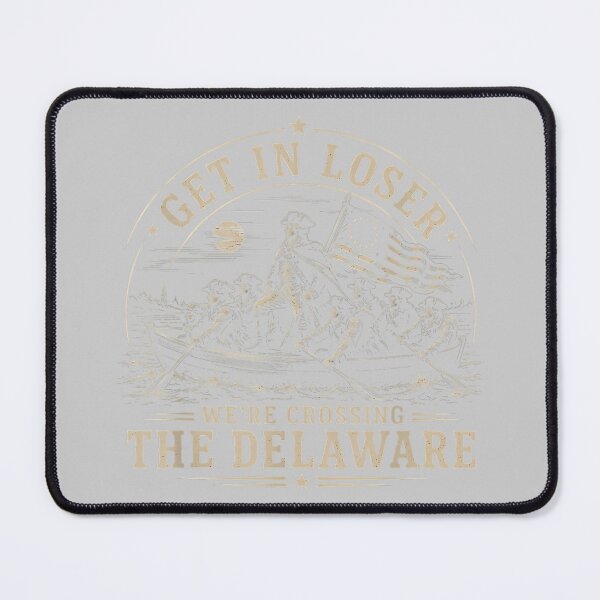 Item preview, Get in Loser We're Crossing The Delaware 250th 4th July designed and sold by KathieFaugh.