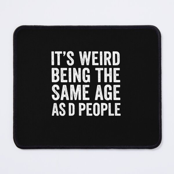 Item preview, It's Weird Being The Same Age As O People Funny Aging Humor designed and sold by RetroMini2026.