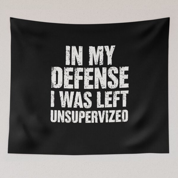 Item preview, In My Defense I Was Left Unsupervised Humorous Quote Funny Saying Sarcasm designed and sold by RetroMini2026.