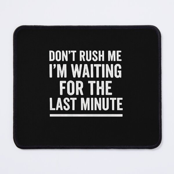 Item preview, Don't Rush Me I'm Waiting For The Last Minute Procrastinator Humor Funny Quote designed and sold by RetroMini2026.