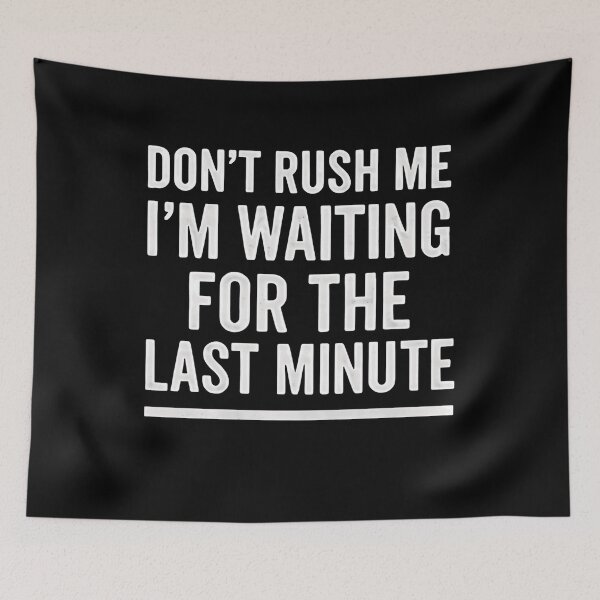 Item preview, Don't Rush Me I'm Waiting For The Last Minute Procrastinator Humor Funny Quote designed and sold by RetroMini2026.