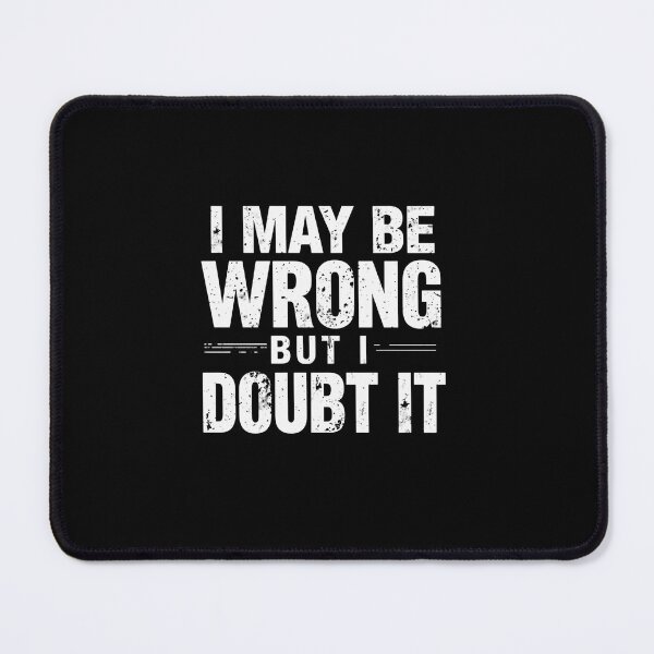 Item preview, I May Be Wrong But I Doubt It Funny Sarcasm Humor Confident Saying designed and sold by RetroMini2026.
