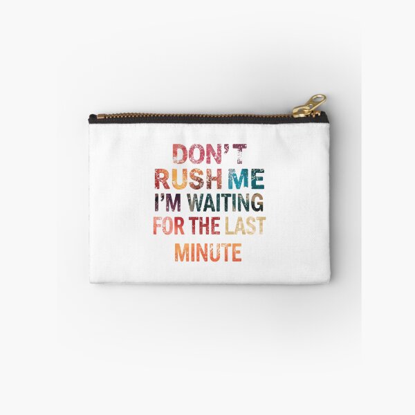 Item preview, Don't Rush Me I'm Waiting For The Last Minute Procrastinator Humor Sarcasm designed and sold by JonesFlora2025.