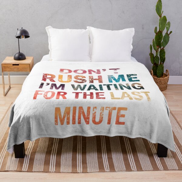 Item preview, Don't Rush Me I'm Waiting For The Last Minute Procrastinator Humor Sarcasm designed and sold by JonesFlora2025.